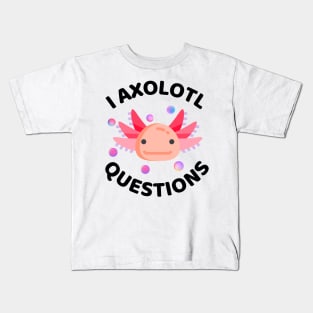 I Axolotl Questions - Axolotl Funny Kids T-Shirt